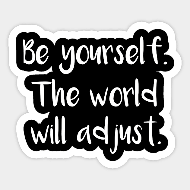 Be Yourself the World Will Adjust Sticker by MisterMash